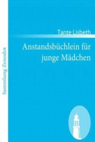 Kniha Anstandsbüchlein für junge Mädchen Tante Lisbeth