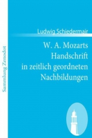 Book W. A. Mozarts Handschrift in zeitlich geordneten Nachbildungen Ludwig Schiedermair