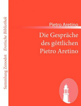 Könyv Die Gespräche des göttlichen Pietro Aretino Pietro Aretino