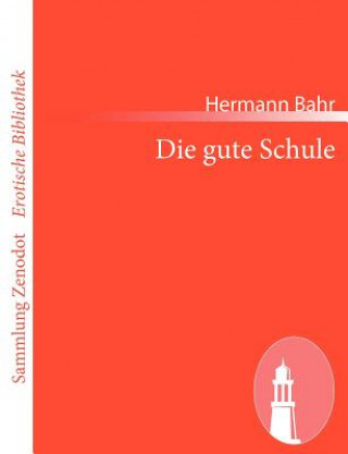 Kniha Die gute Schule Hermann Bahr