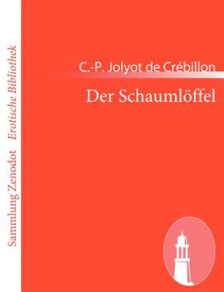 Kniha Der Schaumlöffel C. -P. Jolyot de Crébillon