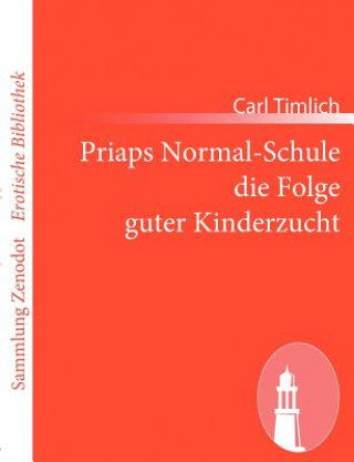 Könyv Priaps Normal-Schule die Folge guter Kinderzucht Carl Timlich