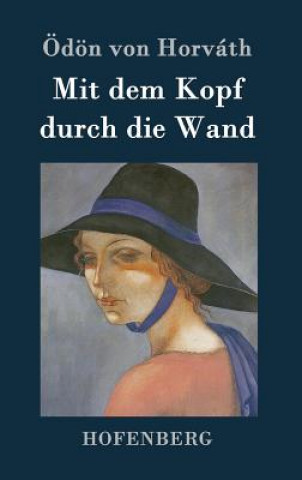 Könyv Mit dem Kopf durch die Wand Odon Von Horvath