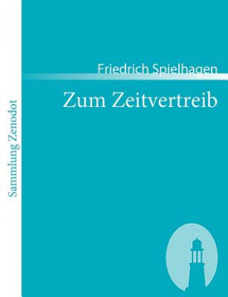 Kniha Zum Zeitvertreib Friedrich Spielhagen