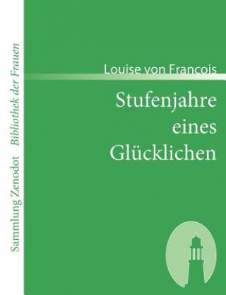 Książka Stufenjahre eines Glucklichen Louise von François