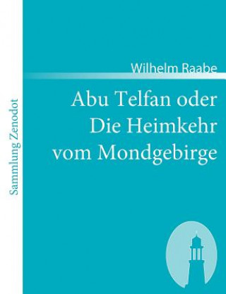 Книга Abu Telfan oder Die Heimkehr vom Mondgebirge Wilhelm Raabe