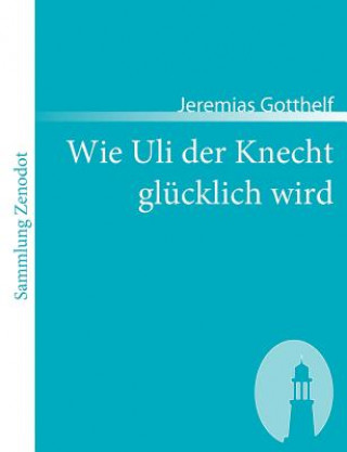 Książka Wie Uli der Knecht glucklich wird Jeremias Gotthelf