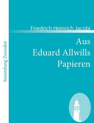 Kniha Aus Eduard Allwills Papieren Friedrich Heinrich Jacobi