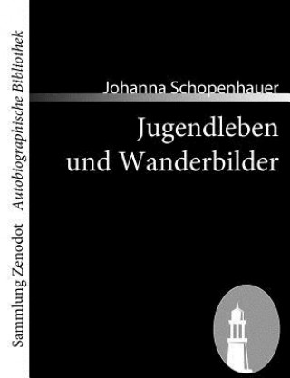 Kniha Jugendleben und Wanderbilder Johanna Schopenhauer