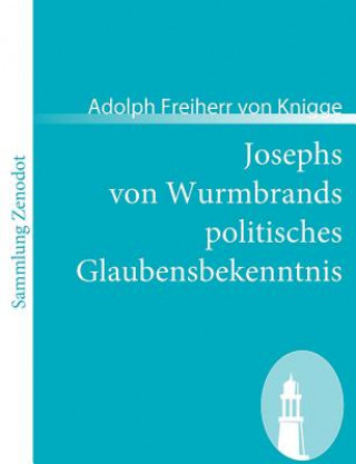 Kniha Josephs von Wurmbrands politisches Glaubensbekenntnis Adolph Freiherr von Knigge