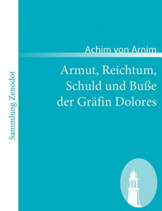 Könyv Armut, Reichtum, Schuld und Busse der Grafin Dolores Achim von Arnim