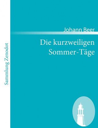 Könyv Die kurzweiligen Sommer-Tage Johann Beer