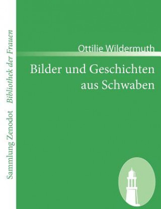 Könyv Bilder und Geschichten aus Schwaben Ottilie Wildermuth