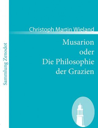 Carte Musarion oder Die Philosophie der Grazien Christoph Martin Wieland