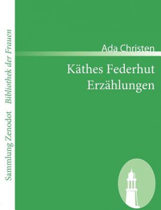 Carte Kathes Federhut /Erzahlungen Ada Christen