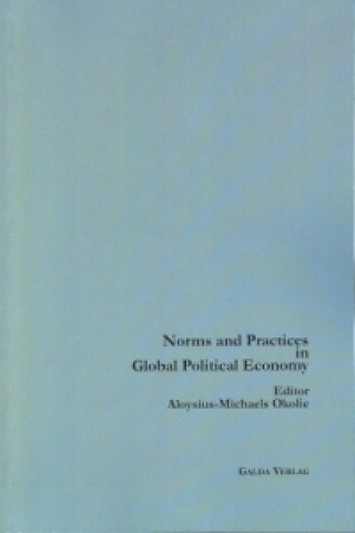 Książka Norms and Practices in Global Political Economy Aloysius-Michaels Okolie