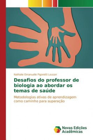 Kniha Desafios do professor de biologia ao abordar os temas de saude Pigoretti Lousan Nathalie Emanuelle