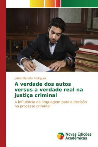 Kniha verdade dos autos versus a verdade real na justica criminal Barreto Rodrigues Juliano