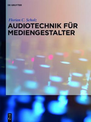 Kniha Audiotechnik für Mediengestalter Florian C. Scholz