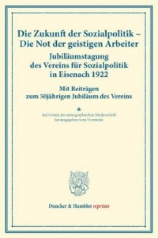 Książka Die Zukunft der Sozialpolitik - Die Not der geistigen Arbeiter. Jubiläumstagung des Vereins für Sozialpolitik in Eisenach 1922. 