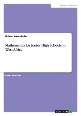 Kniha Mathematics for Junior High Schools in West Africa Robert Akumbobe