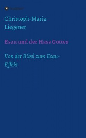 Kniha Esau und der Hass Gottes Christoph-Maria Liegener