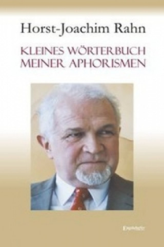 Könyv Kleines Wörterbuch meiner Aphorismen Horst-Joachim Rahn