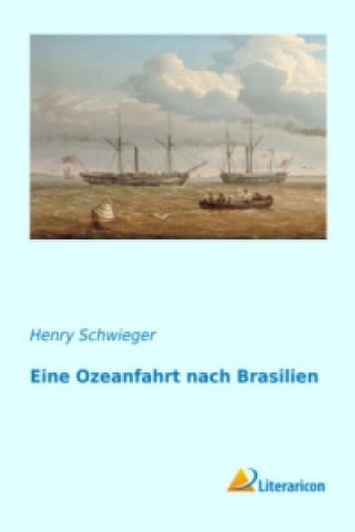 Książka Eine Ozeanfahrt nach Brasilien Henry Schwieger