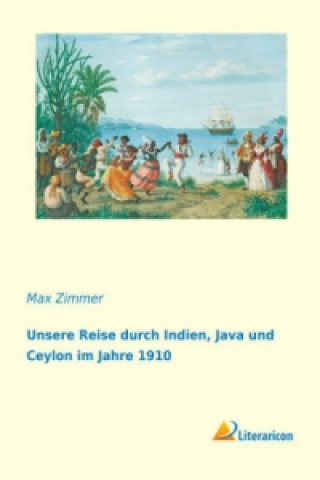 Buch Unsere Reise durch Indien, Java und Ceylon im Jahre 1910 Max Zimmer