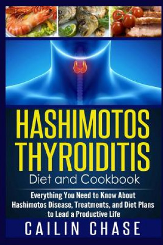 Könyv Hashimotos Thyroiditis Diet and Cookbook Cailin Chase