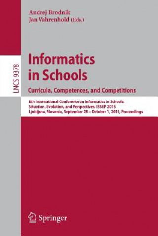 Carte Informatics in Schools. Curricula, Competences, and Competitions Andrej Brodnik