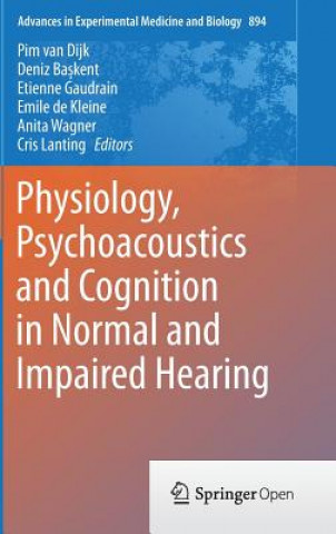 Knjiga Physiology, Psychoacoustics and Cognition in Normal and Impaired Hearing Pim van Dijk