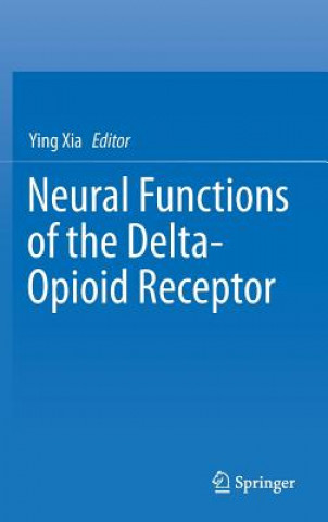 Kniha Neural Functions of the Delta-Opioid Receptor Ying Xia