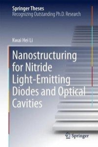 Könyv Nanostructuring for Nitride Light-Emitting Diodes and Optical Cavities Kwai Hei Li
