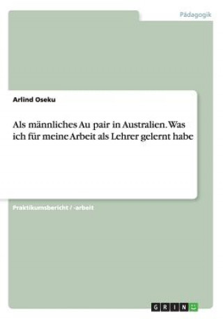 Livre Als mannliches Au pair in Australien. Was ich fur meine Arbeit als Lehrer gelernt habe Arlind Oseku