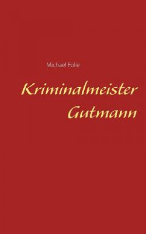 Könyv Kriminalmeister Gutmann Michael Folie