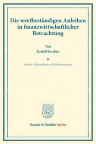 Knjiga Die wertbeständigen Anleihen in finanzwirtschaftlicher Betrachtung. Rudolf Stucken