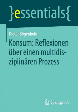 Książka Konsum: Reflexionen uber einen multidisziplinaren Prozess Dieter Bogenhold
