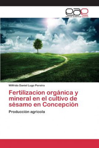 Βιβλίο Fertilizacion organica y mineral en el cultivo de sesamo en Concepcion Lugo Pereira Wilfrido Daniel