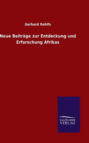 Livre Neue Beitrage zur Entdeckung und Erforschung Afrikas Gerhard Rohlfs