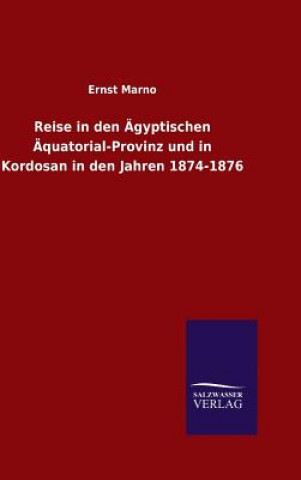Kniha Reise in den AEgyptischen AEquatorial-Provinz und in Kordosan in den Jahren 1874-1876 Ernst Marno