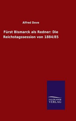 Könyv Furst Bismarck als Redner Alfred Dove