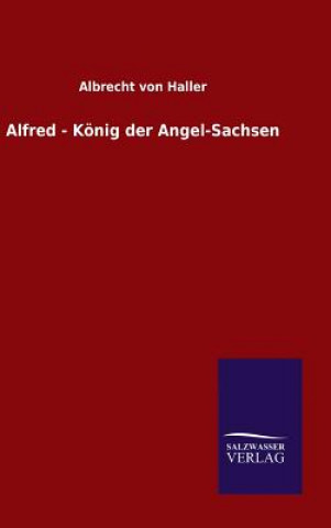 Libro Alfred - Koenig der Angel-Sachsen Albrecht Von Haller