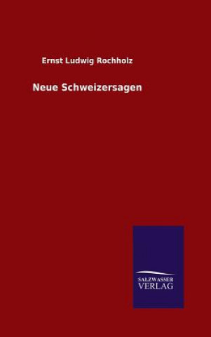 Książka Neue Schweizersagen Ernst Ludwig Rochholz