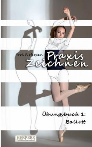 Könyv Praxis Zeichnen - Übungsbuch 1: Ballett York P. Herpers