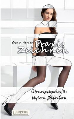 Книга Praxis Zeichnen - Übungsbuch 3: Nylon Fashion York P. Herpers