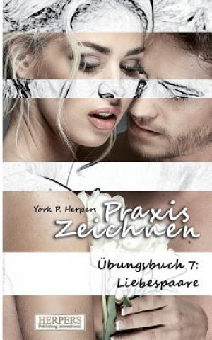 Könyv Praxis Zeichnen - Übungsbuch 7: Liebespaare York P. Herpers