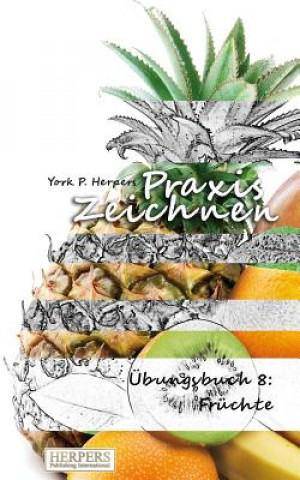 Carte Praxis Zeichnen - Übungsbuch 8: Früchte York P. Herpers