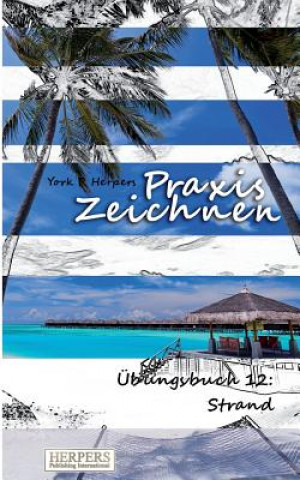 Книга Praxis Zeichnen - Übungsbuch 12: Strand York P. Herpers