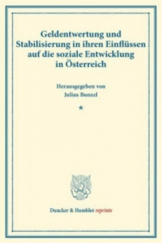 Książka Geldentwertung und Stabilisierung in ihren Einflüssen auf die soziale Entwicklung in Österreich. Julius Bunzel